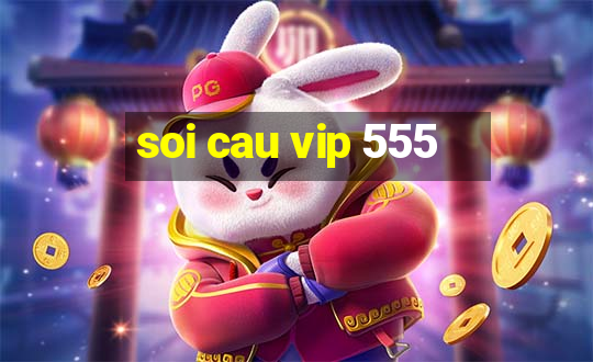 soi cau vip 555