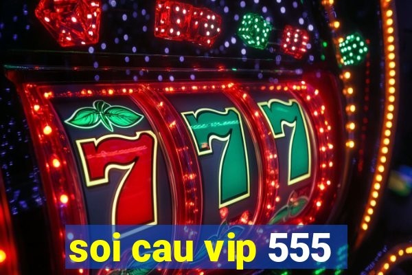 soi cau vip 555