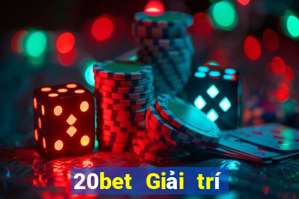 20bet Giải trí siêu năng lượng