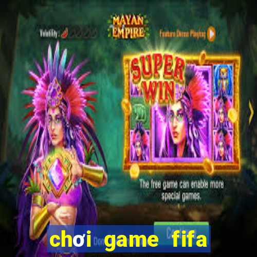 chơi game fifa miễn phí