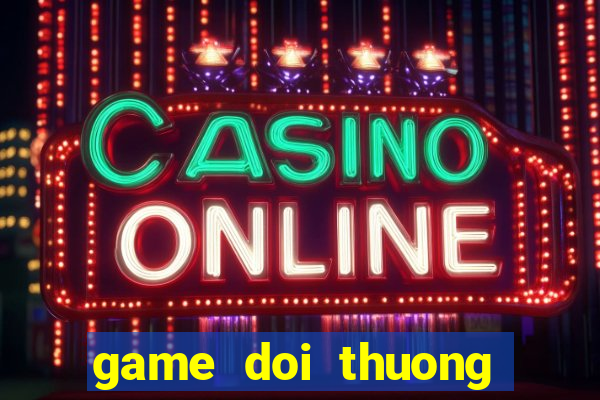 game doi thuong tang xu