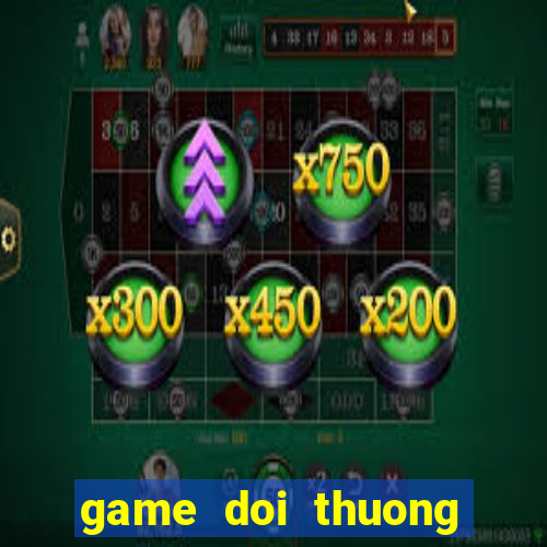 game doi thuong tang xu