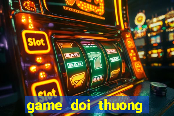 game doi thuong tang xu