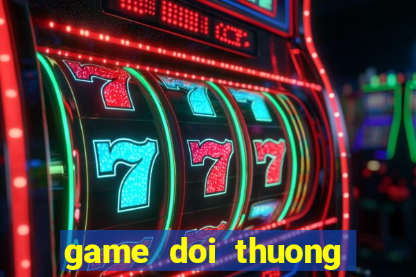 game doi thuong tang xu