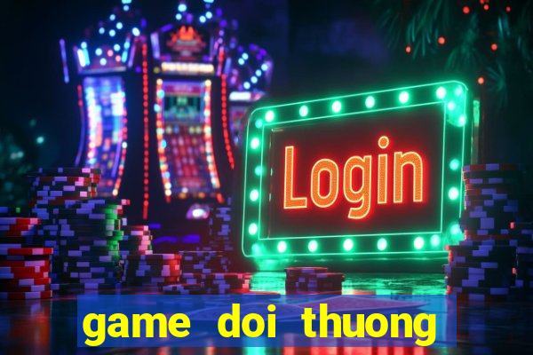 game doi thuong tang xu