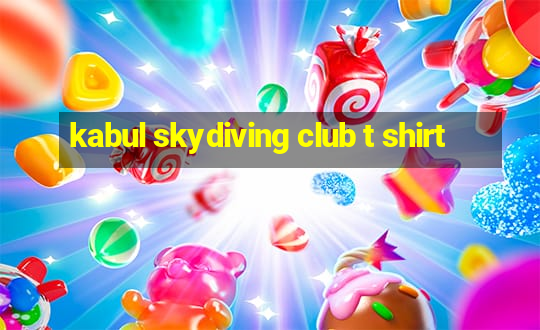 kabul skydiving club t shirt