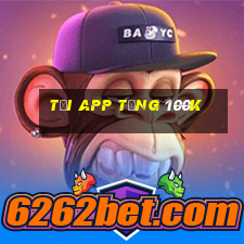 tải app tặng 100k