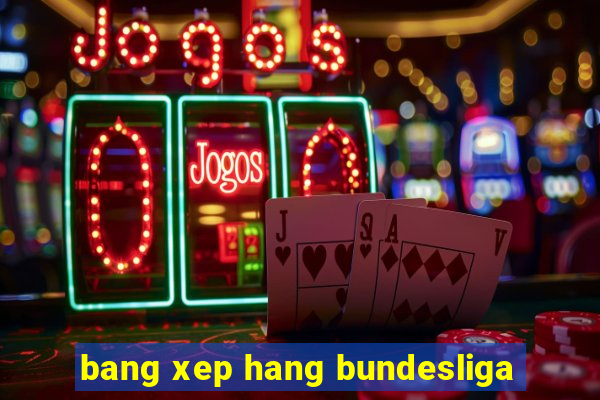 bang xep hang bundesliga