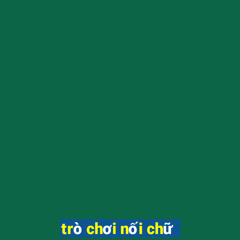 trò chơi nối chữ