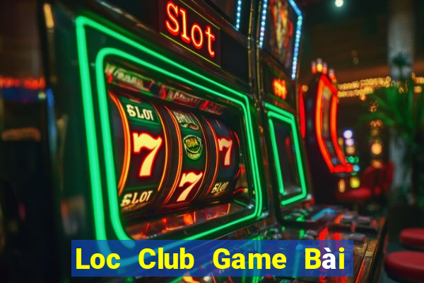 Loc Club Game Bài Online Uy Tín