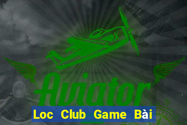 Loc Club Game Bài Online Uy Tín