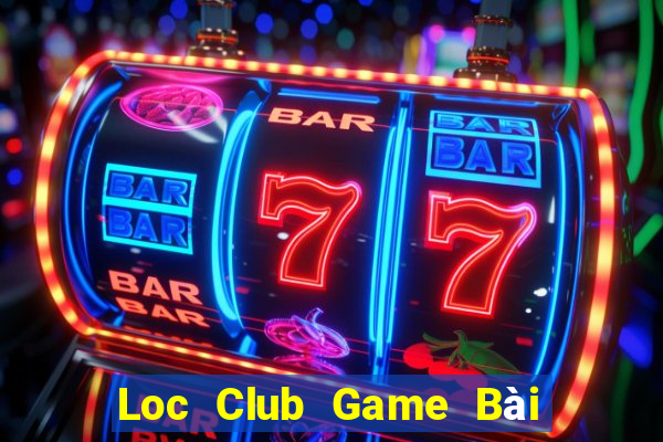 Loc Club Game Bài Online Uy Tín