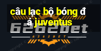 câu lạc bộ bóng đá juventus