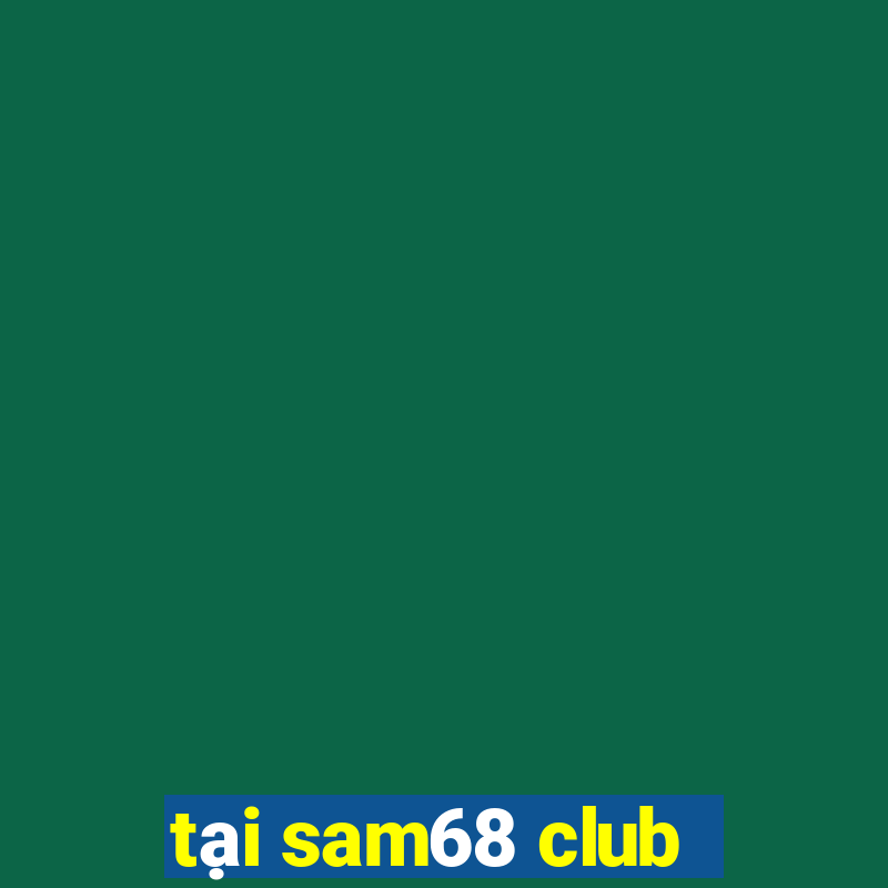 tại sam68 club