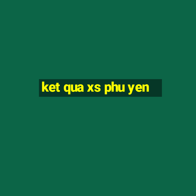 ket qua xs phu yen