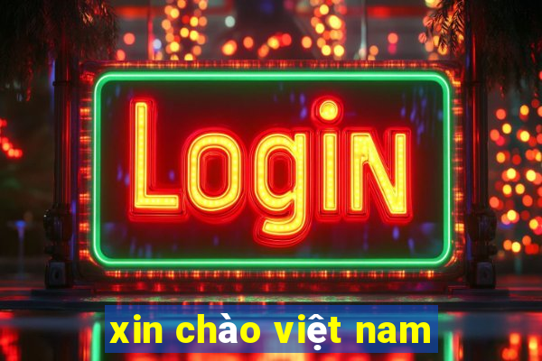 xin chào việt nam