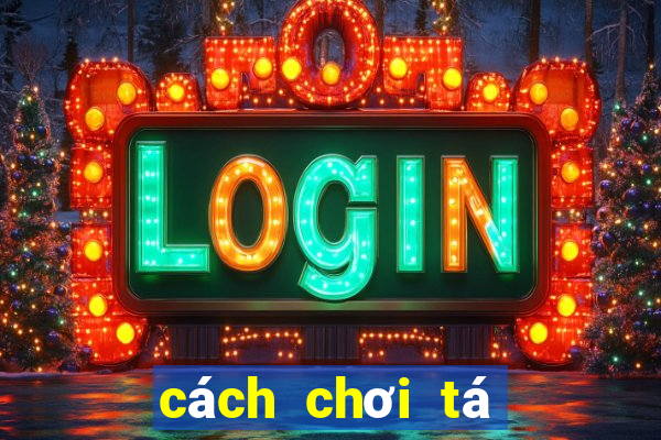 cách chơi tá lả giỏi