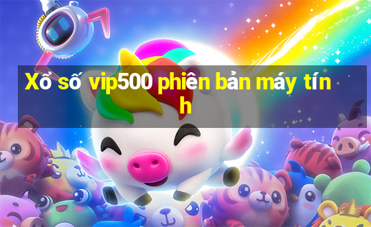 Xổ số vip500 phiên bản máy tính