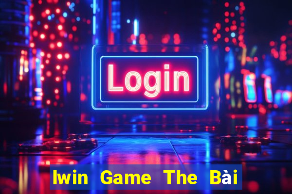 Iwin Game The Bài Mobile 2021