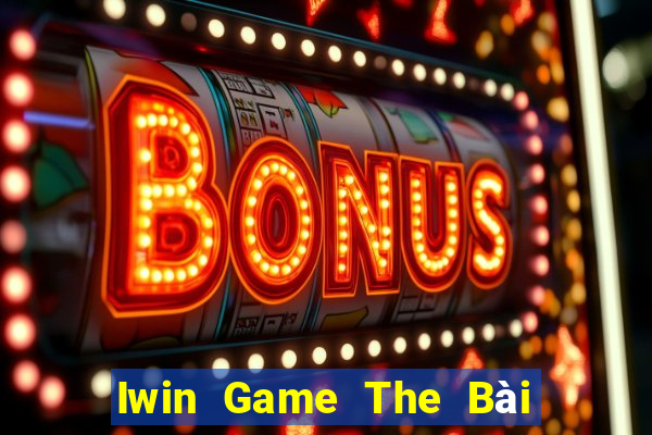 Iwin Game The Bài Mobile 2021