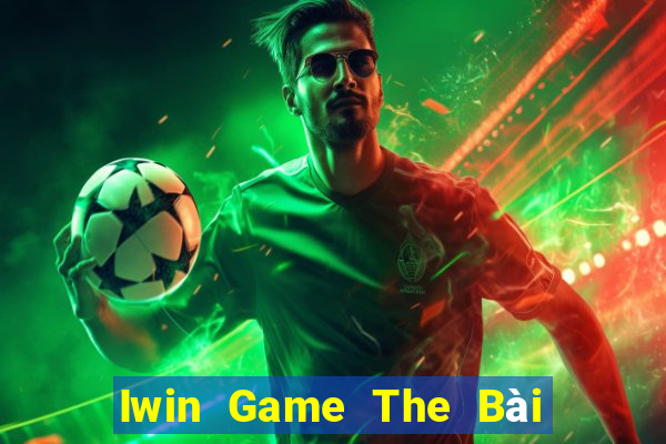 Iwin Game The Bài Mobile 2021