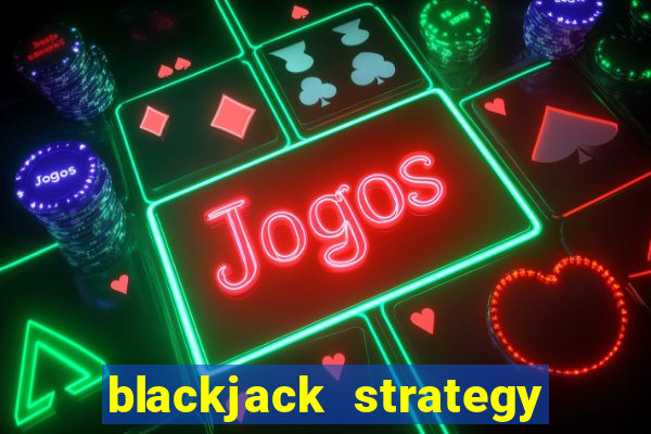 blackjack strategy single deck