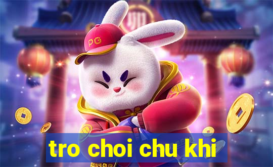 tro choi chu khi