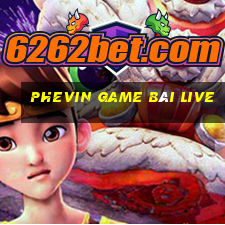 Phevin Game Bài Live