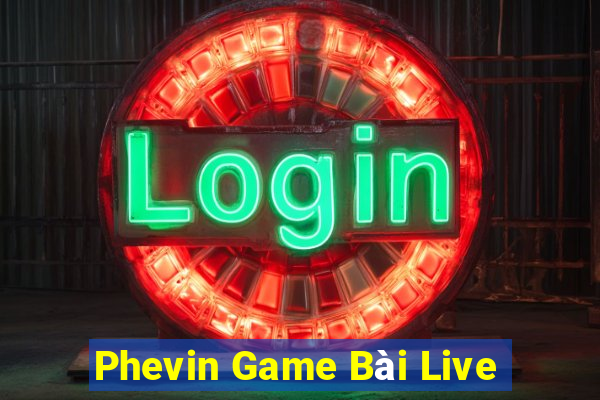 Phevin Game Bài Live