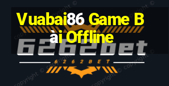 Vuabai86 Game Bài Offline