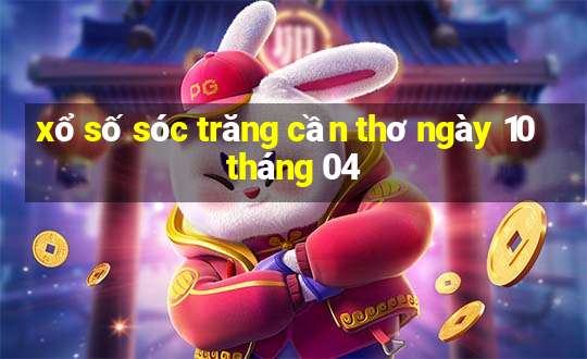 xổ số sóc trăng cần thơ ngày 10 tháng 04