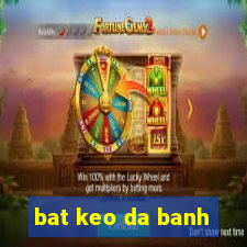 bat keo da banh