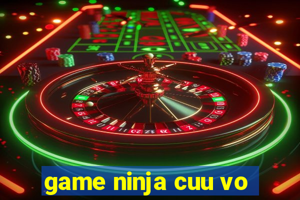 game ninja cuu vo