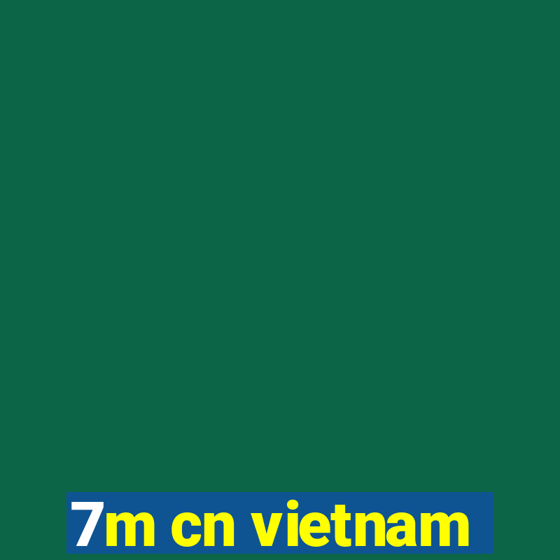 7m cn vietnam