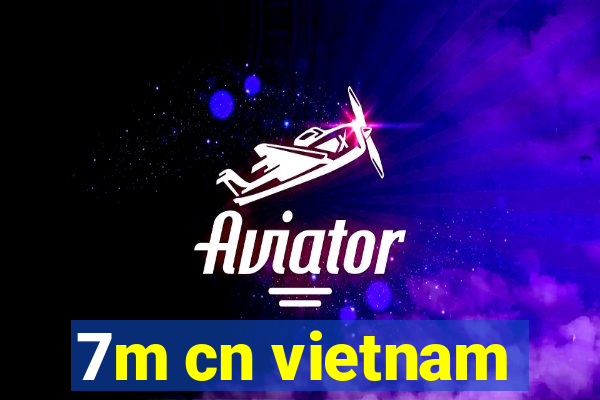 7m cn vietnam