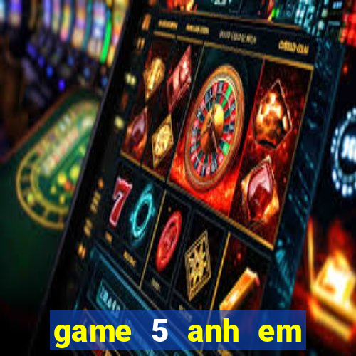 game 5 anh em siêu nhân đại chiến