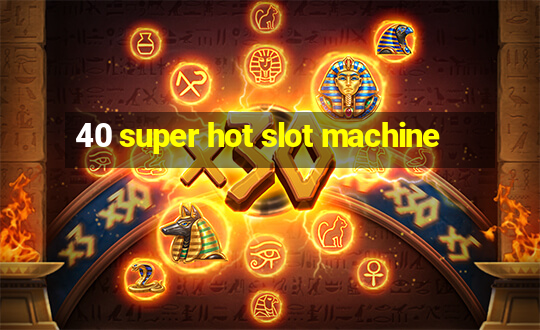 40 super hot slot machine