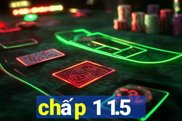 chấp 1 1.5