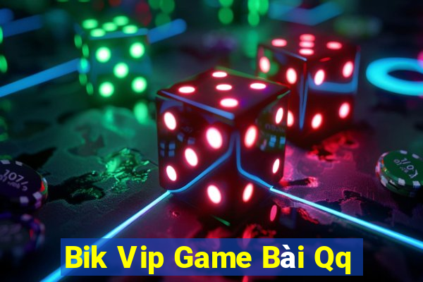 Bik Vip Game Bài Qq