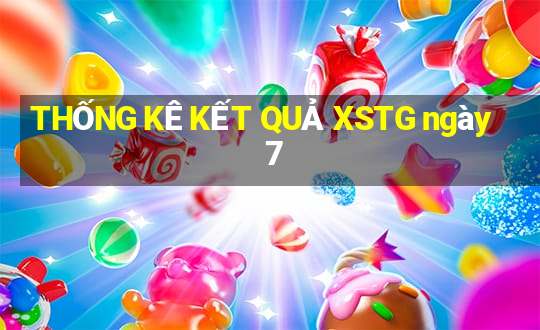 THỐNG KÊ KẾT QUẢ XSTG ngày 7