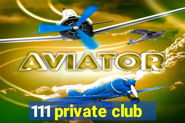 111 private club