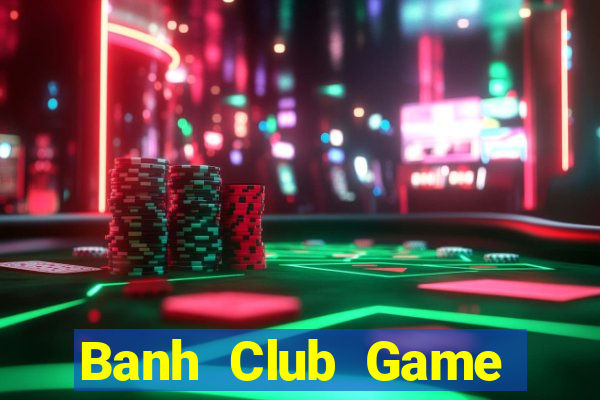 Banh Club Game Bài Qq