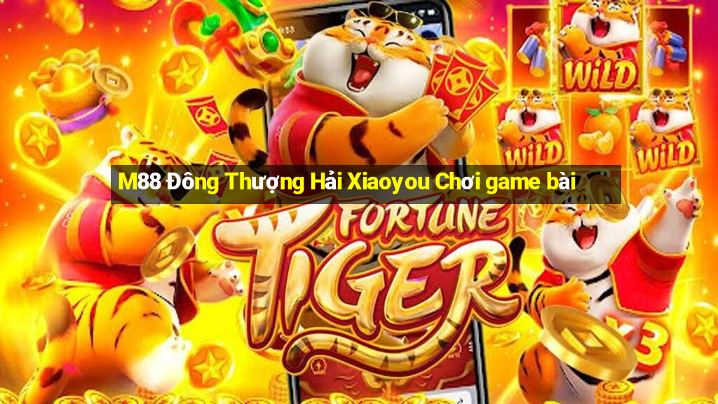 M88 Đông Thượng Hải Xiaoyou Chơi game bài