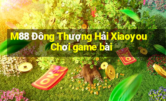 M88 Đông Thượng Hải Xiaoyou Chơi game bài