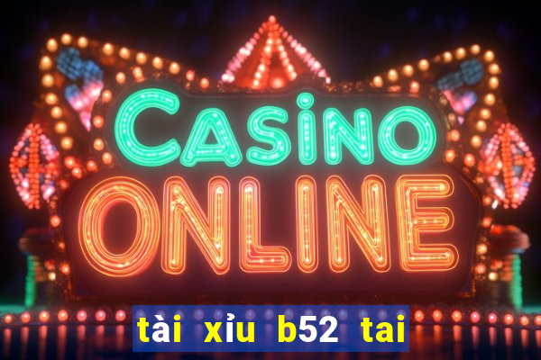 tài xỉu b52 tai game b52 club ios