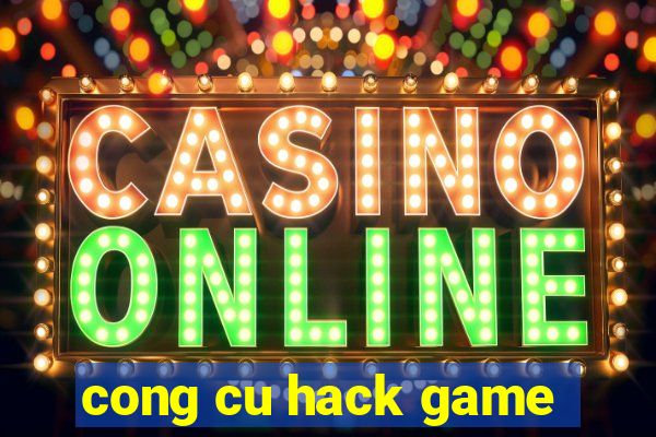 cong cu hack game