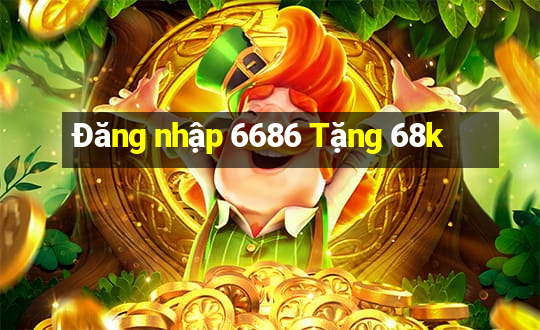 Đăng nhập 6686 Tặng 68k