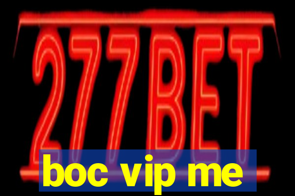 boc vip me