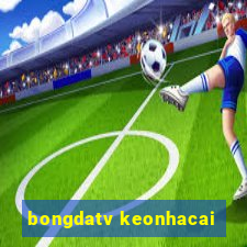 bongdatv keonhacai