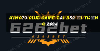 King79 Club Game Bài B52 Đổi Thưởng 2024